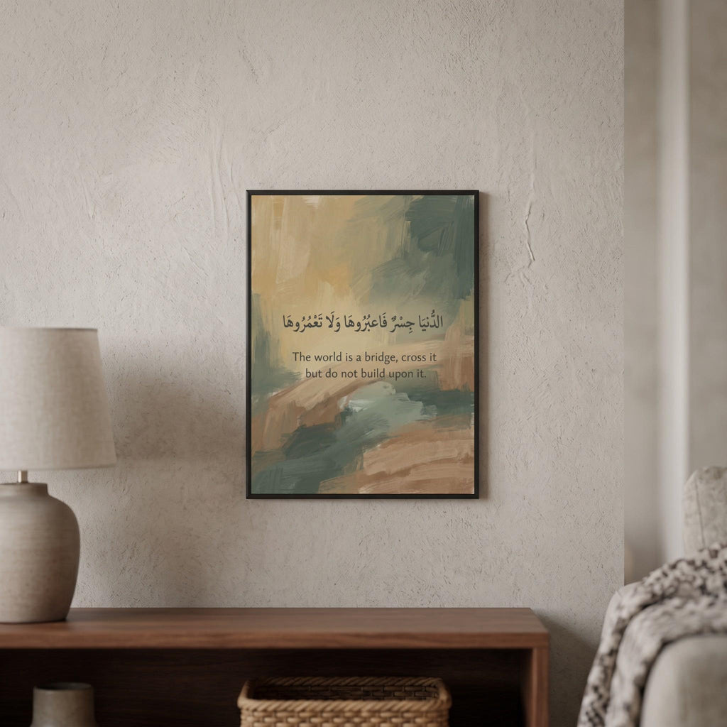 Islamic Quote wall art: "The world is a bridge, cross it but do not build upon it"