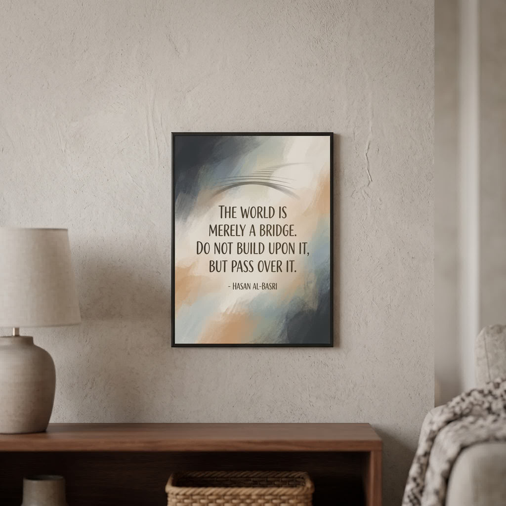 Hasan Al-Basri quote wall art: "The world is merely a bridge, do not build upon it", 15×20 in size