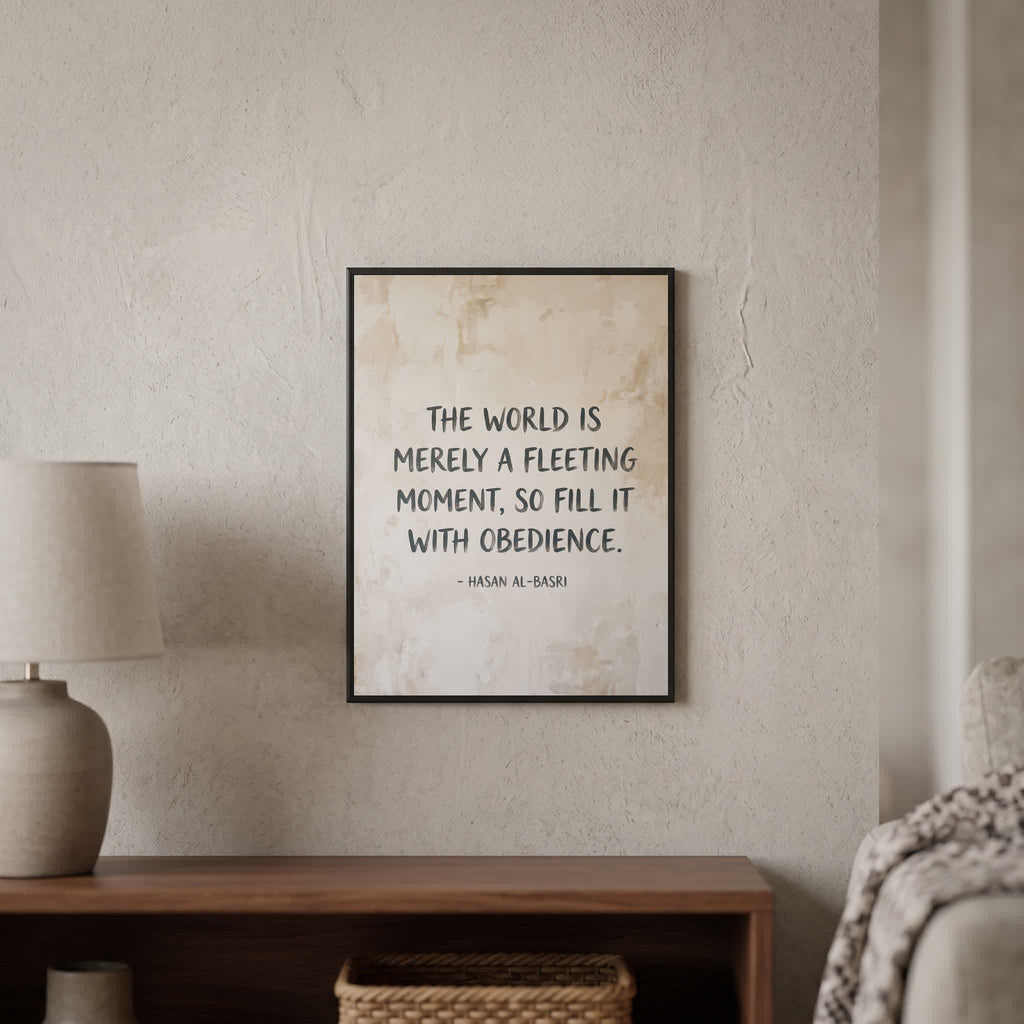 Hasan Al-Basri quote wall art: "The world is merely a fleeting moment, fill it with obedience", 15×20 in size